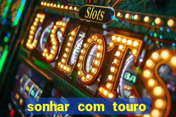 sonhar com touro bravo no mundo espiritual